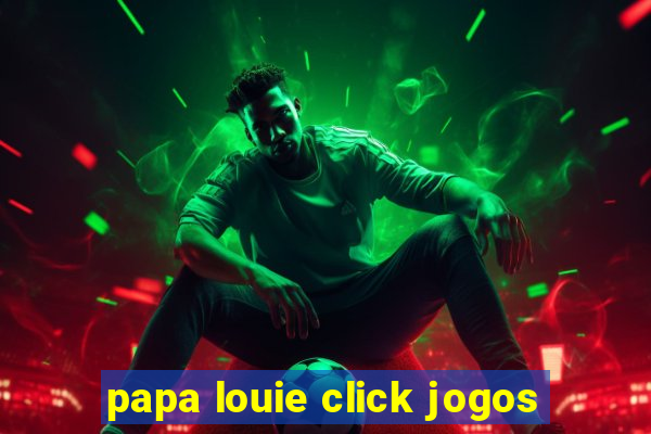 papa louie click jogos